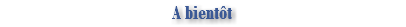 A bientôt