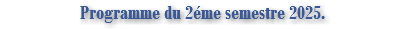 Programme du 2éme semestre 2025.