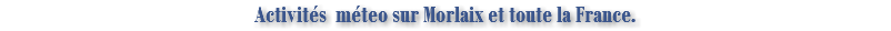 Activités méteo sur Morlaix et toute la France.