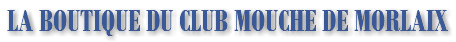 LA BOUTIQUE DU CLUB MOUCHE DE MORLAIX